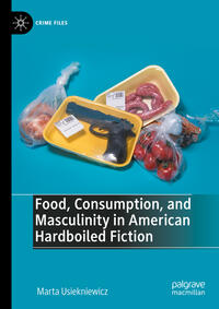 Vorderes Coverbild Food, Consumption, and Masculinity in American Hardboiled Fiction