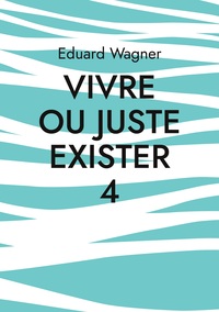 Vorderes Coverbild Vivre ou juste exister 4