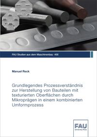 Vorderes Coverbild Grundlegendes Prozessverständnis zur Herstellung von Bauteilen mit texturierten Oberflächen durch Mikroprägen in einem kombinierten Umformprozess