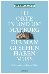 Vorderes Coverbild 111 Orte in und um Marburg, die man gesehen haben muss