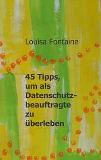 Vorderes Coverbild 45 Tipps, um als Datenschutzbeauftragte zu überleben