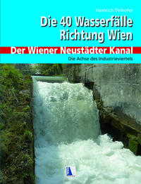Vorderes Coverbild 40 Wasserfälle Richtung Wien - Der Wiener Neustädter Kanal