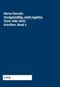 Vorderes Coverbild Harun Farocki. Schriften Band 5 Unregelmäßig, nicht regellos. Texte 1986-2000