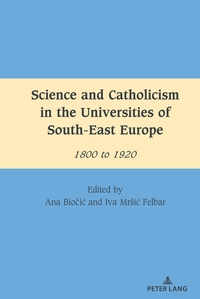 Vorderes Coverbild Science and Catholicism in the Universities of South-East Europe
