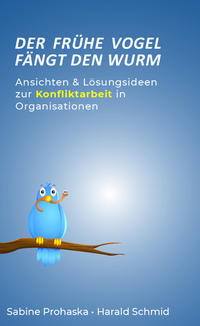 Vorderes Coverbild Der frühe Vogel fängt den Wurm - ANSICHTEN & LÖSUNGSIDEEN ZUR KONFLIKTARBEIT IN ORGANISATIONEN