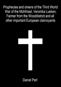 Vorderes Coverbild Prophecies and omens of the Third World War of the Mühlhiasl, Veronika Lueken, Farmer from the Wooddistrict and all other important European clairvoyants