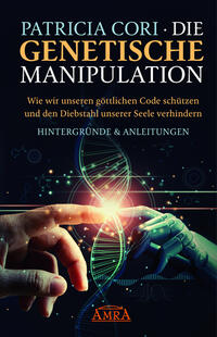 Vorderes Coverbild DIE GENETISCHE MANIPULATION. Wie wir unseren göttlichen Code schu¨tzen und den Diebstahl unserer Seele verhindern