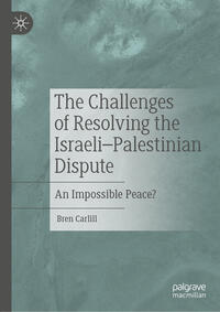 Vorderes Coverbild The Challenges of Resolving the Israeli–Palestinian Dispute