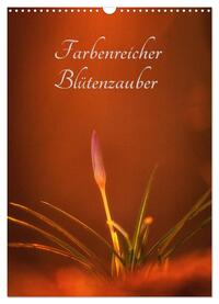 Vorderes Coverbild Farbenreicher Blütenzauber (Wandkalender 2025 DIN A3 hoch), CALVENDO Monatskalender