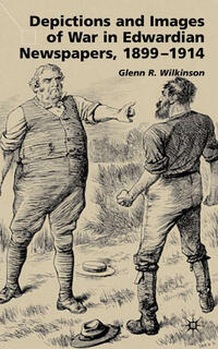 Vorderes Coverbild Depictions and Images of War in Edwardian Newspapers, 1899-1914