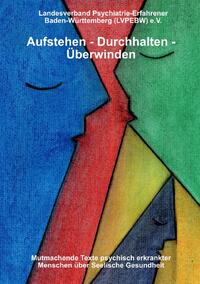 Vorderes Coverbild Aufstehen - durchhalten - überwinden! Mutmachende Texte psychisch erkrankter Menschen über seelische Gesundheit