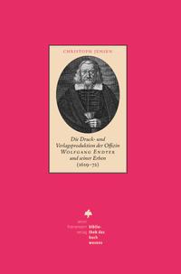 Vorderes Coverbild Die Druck- und Verlagsproduktion der Offizin Wolfgang Endter und seiner Erben (1619 – 72)