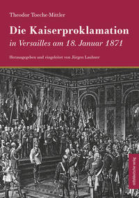 Vorderes Coverbild Die Kaiserproklamation in Versailles am 18. Januar 1871