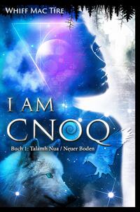 Vorderes Coverbild I am Cnoq - Eine ungewöhnliche Erzählung über die Suche nach Klarheit, Wahrheit, Wirklichkeit