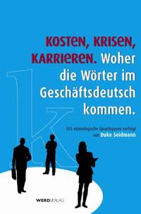 Vorderes Coverbild Kosten, Krisen, Karrieren. Woher die Wörter im Geschäftsdeutsch kommen.