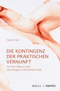 Vorderes Coverbild Die Kontingenz der praktischen Vernunft