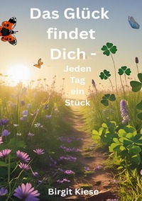 Vorderes Coverbild Das Glück findet Dich - Jeden Tag ein Stück