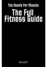 Vorderes Coverbild The Hustle for Muscle: The Full Fitness Guide