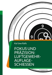 Vorderes Coverbild Fokus und Präzision: Luftgewehr-Auflage-Schießen