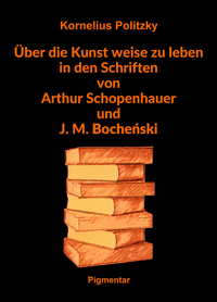 Vorderes Coverbild Über die Kunst weise zu leben in den Schriften von Arthur Schopenhauer und J. M. Bochenski