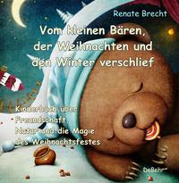 Vorderes Coverbild Vom kleinen Bären, der Weihnachten und den Winter verschlief - Ein Kinderbuch über Freundschaft, Natur und die Magie des Weihnachtsfestes