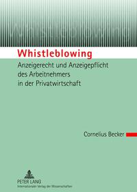 Vorderes Coverbild Whistleblowing – Anzeigerecht und Anzeigepflicht des Arbeitnehmers in der Privatwirtschaft