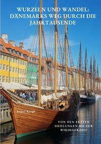 Vorderes Coverbild Wurzeln und Wandel: Dänemarks Weg durch die Jahrtausende