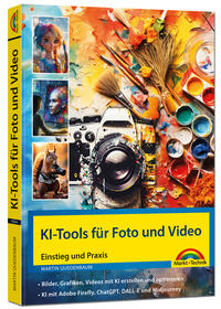 Vorderes Coverbild KI-Tools für Foto und Video - gekonnt die KI-Programme von Adobe Photoshop, Adobe Firefly, ChatGPT, DALL-E und Midjourney einsetzen