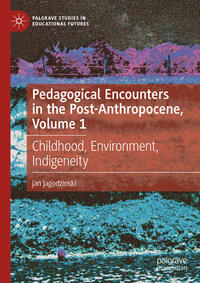 Vorderes Coverbild Pedagogical Encounters in the Post-Anthropocene, Volume 1