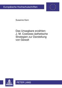Vorderes Coverbild Das Unsagbare erzählen: J. M. Coetzees ästhetische Strategien zur Darstellung von Gewalt