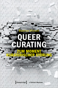 Vorderes Coverbild Queer Curating – Zum Moment kuratorischer Störung
