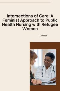 Vorderes Coverbild Intersections of Care: A Feminist Approach to Public Health Nursing with Refugee Women
