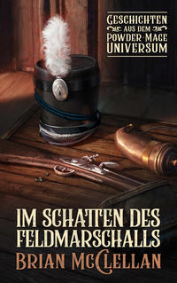 Vorderes Coverbild Im Schatten des Feldmarschalls: Geschichten aus dem Powder-Mage-Universum
