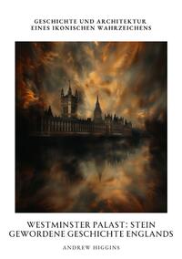 Vorderes Coverbild Westminster Palast: Stein gewordene Geschichte Englands