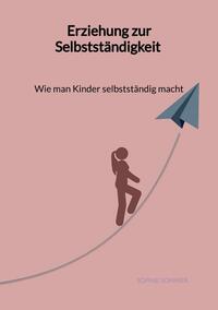Vorderes Coverbild Erziehung zur Selbstständigkeit - Wie man Kinder selbstständig macht
