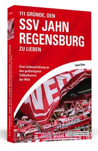 Vorderes Coverbild 111 Gründe, den SSV Jahn Regensburg zu lieben
