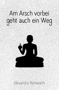 Vorderes Coverbild Am Arsch vorbei geht auch ein Weg: Prachtausgabe