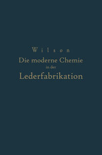 Vorderes Coverbild Die moderne Chemie in ihrer Anwendung in der Lederfabrikation Vom Verfasser genehmigte und von ihm biszur Neuzeit ergänzte
