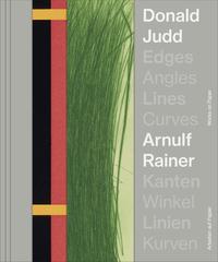 Vorderes Coverbild Donald Judd. Arnulf Rainer. Kanten Winkel / Edges Angles, Lines Curves / Linie Kurven Arbeiten auf Papier / Works on Paper
