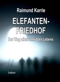 Vorderes Coverbild Elefantenfriedhof - oder - Der Weg allen unnützen Lebens