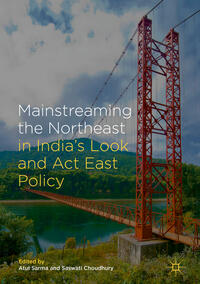 Vorderes Coverbild Mainstreaming the Northeast in India’s Look and Act East Policy