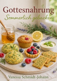 Vorderes Coverbild Gottesnahrung – Sommerlich gebacken: Natürliches Backvergnügen für heiße Tage