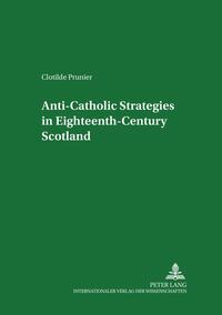 Vorderes Coverbild Anti-Catholic Strategies in Eighteenth-Century Scotland