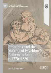 Vorderes Coverbild Emotions and the Making of Psychiatric Reform in Britain, c. 1770-1820