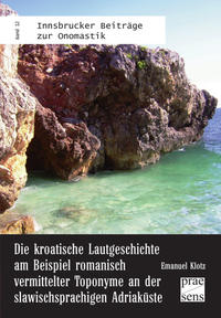 Vorderes Coverbild Die kroatische Lautgeschichte am Beispiel romanisch vermittelter Toponyme an der slawischsprachigen Adriaküste
