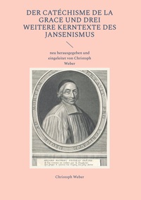 Vorderes Coverbild Der Catéchisme de la Grace und drei weitere Kerntexte des Jansenismus