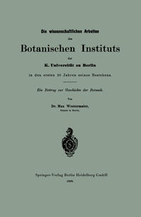 Vorderes Coverbild Die wissenschaftlichen Arbeiten des Botanischen Instituts der K. Universität zu Berlin in den ersten 10 Jahren seines Bestehens