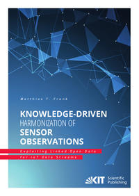 Vorderes Coverbild Knowledge-Driven Harmonization of Sensor Observations: Exploiting Linked Open Data for IoT Data Streams