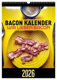 Vorderes Coverbild Bacon Kalender - Wir lieben Bacon (Wandkalender 2026 DIN A3 hoch), CALVENDO Monatskalender