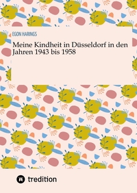 Vorderes Coverbild Meine Kindheit in Düsseldorf. Die Zeit 1943 - 1958. Zweiter Weltkrieg, Trümmerlandschaft einer Großstadt.